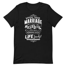 Load image into Gallery viewer, when your marriage is great life is great when your marriage sucks life sucks men's short sleeve t-shirt