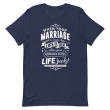 Load image into Gallery viewer, when your marriage is great life is great when your marriage sucks life sucks men's short sleeve t-shirt
