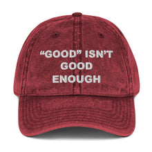 Load image into Gallery viewer, Good isn't Good Enough Vintage Cotton Twill Cap