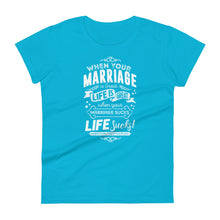 Load image into Gallery viewer, when your marriage is great life is great when your marriage sucks life sucks Women's short sleeve t-shirt
