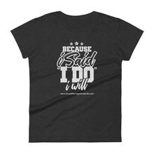 Load image into Gallery viewer, Because I said I do I will Women's short sleeve t-shirt
