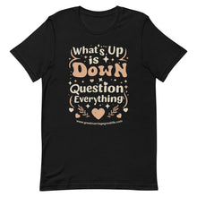 Load image into Gallery viewer, What&#39;s up is Down question everything men&#39;s short sleeve t-shirt
