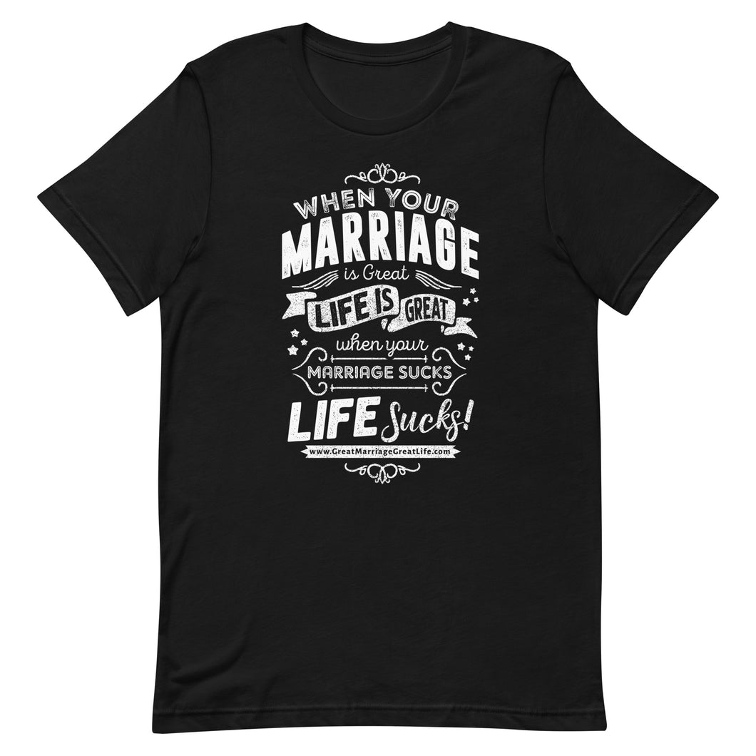 when your marriage is great life is great when your marriage sucks life sucks  men's short sleeve t-shirt