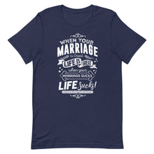 Load image into Gallery viewer, when your marriage is great life is great when your marriage sucks life sucks  men&#39;s short sleeve t-shirt
