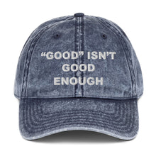 Load image into Gallery viewer, Good isn&#39;t Good Enough Vintage Cotton Twill Cap
