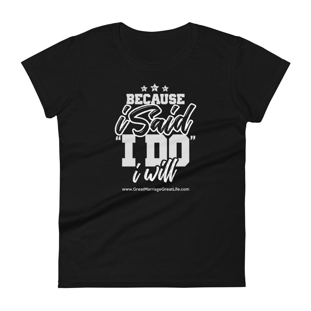 Because I said I do I will Women's short sleeve t-shirt