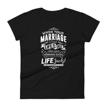 Load image into Gallery viewer, when your marriage is great life is great when your marriage sucks life sucks Women&#39;s short sleeve t-shirt
