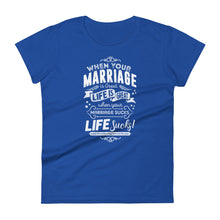 Load image into Gallery viewer, when your marriage is great life is great when your marriage sucks life sucks Women&#39;s short sleeve t-shirt
