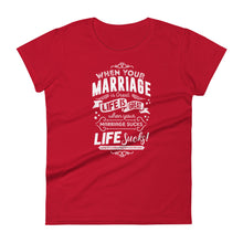 Load image into Gallery viewer, when your marriage is great life is great when your marriage sucks life sucks Women&#39;s short sleeve t-shirt
