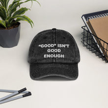 Load image into Gallery viewer, Good isn&#39;t Good Enough Vintage Cotton Twill Cap
